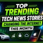 Top Trending Tech News Stories Changing the Internet This Month Top Trending Tech News Stories Changing the Internet This Month