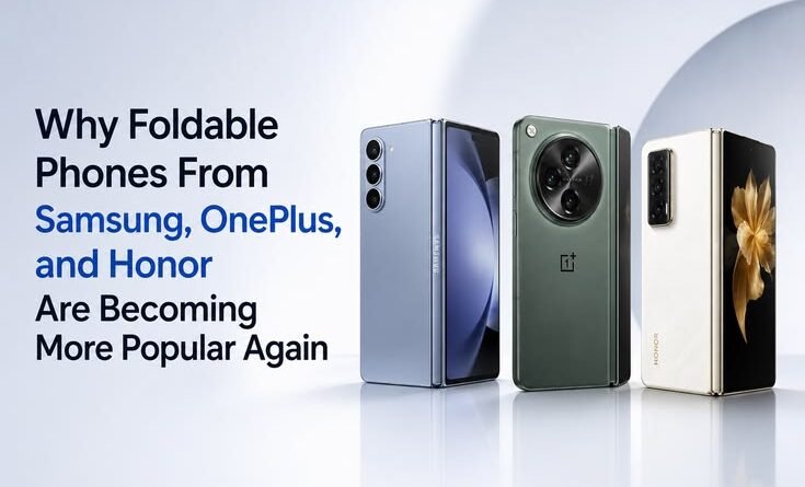 Why Foldable Phones From Samsung, OnePlus, and Honor Are Becoming More Popular Again